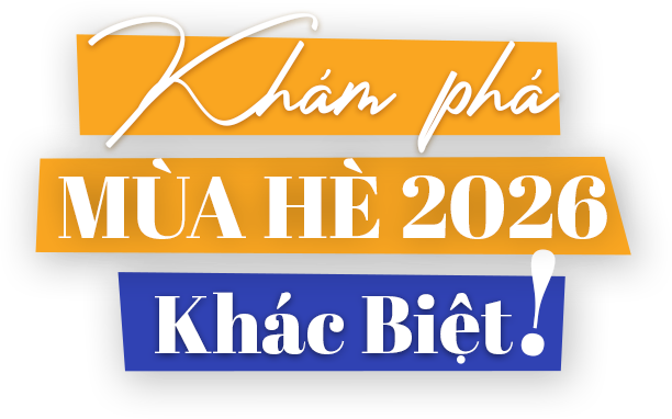Khám phá Mùa Hè 2026 Khác Biệt!